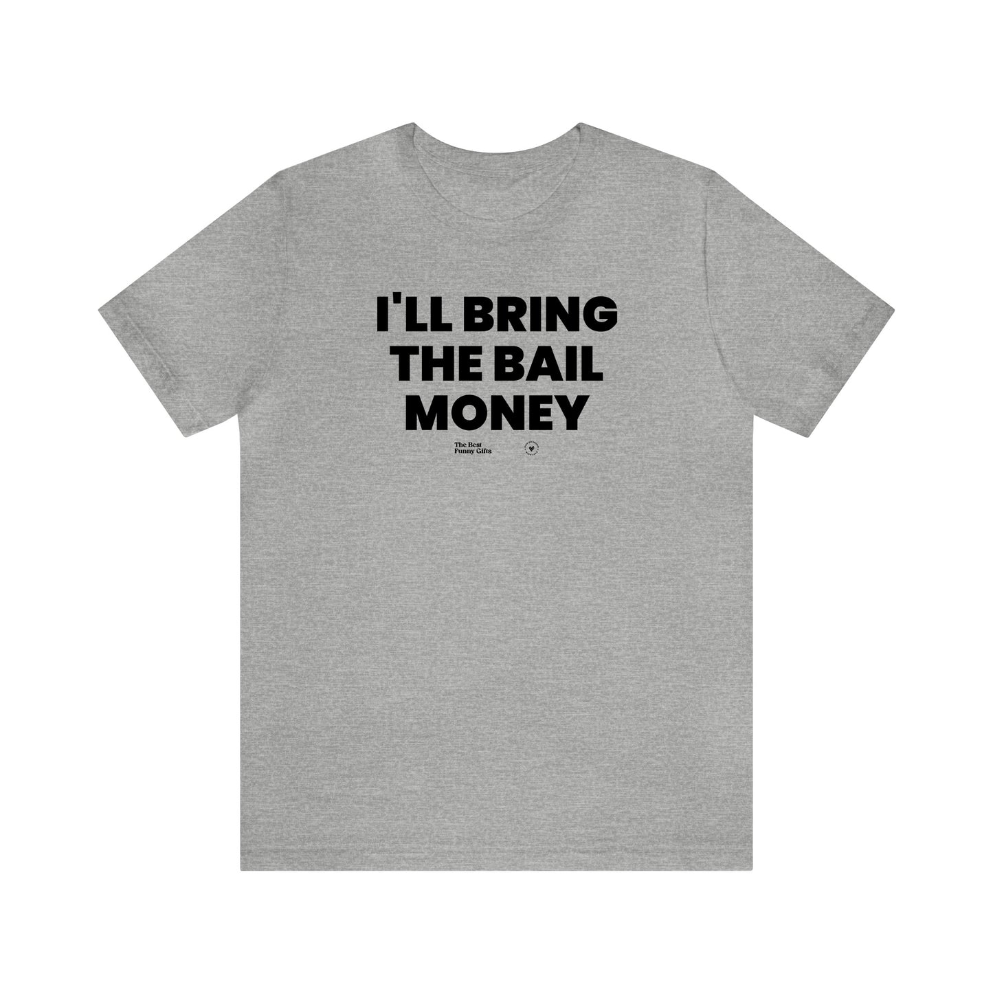 Mens T Shirts - I'll Bring the Bad Decisions - Funny Men T Shirts
