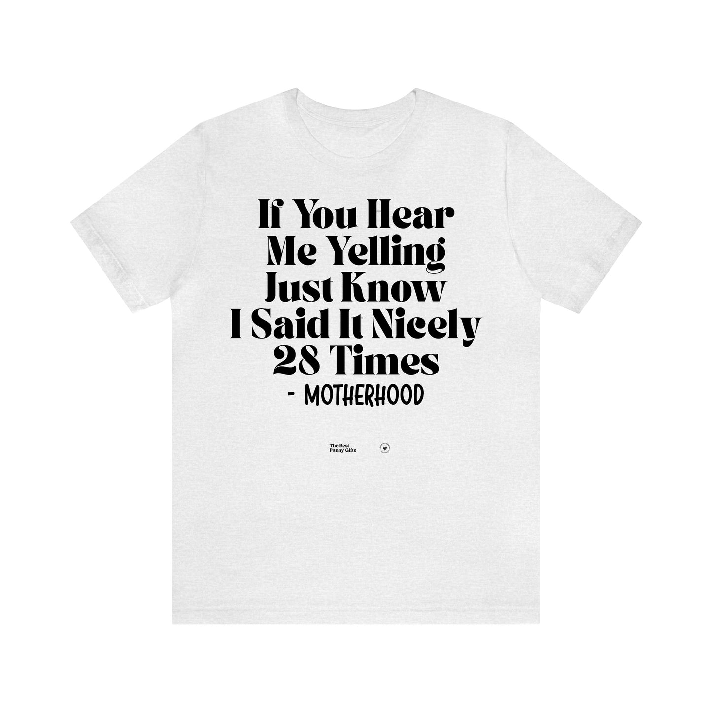 Funny Shirts for Women - If You Hear Me Yelling Just Know I Said It Nicely 28 Times - Motherhood - Women’s T Shirts