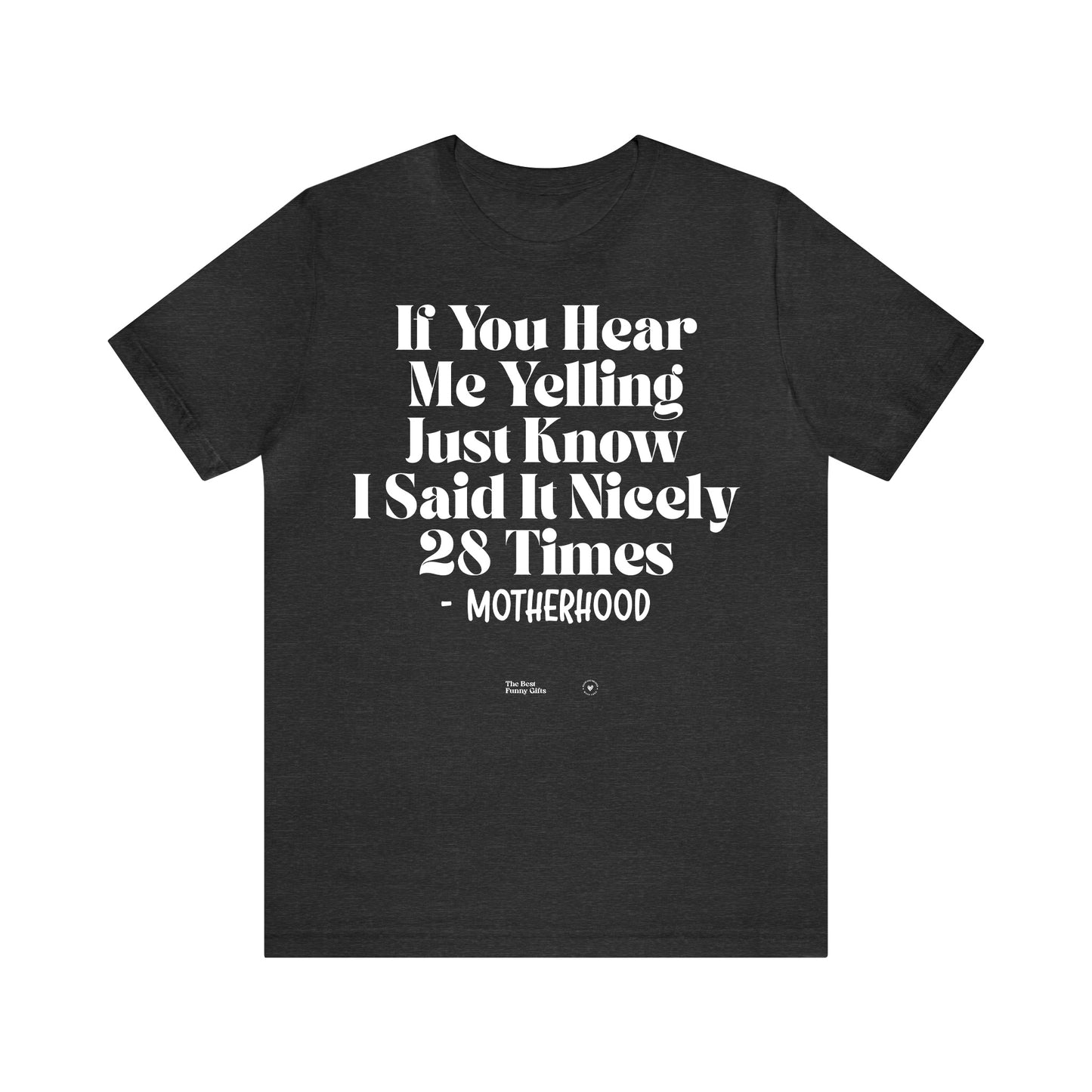 Funny Shirts for Women - If You Hear Me Yelling Just Know I Said It Nicely 28 Times - Motherhood - Women’s T Shirts