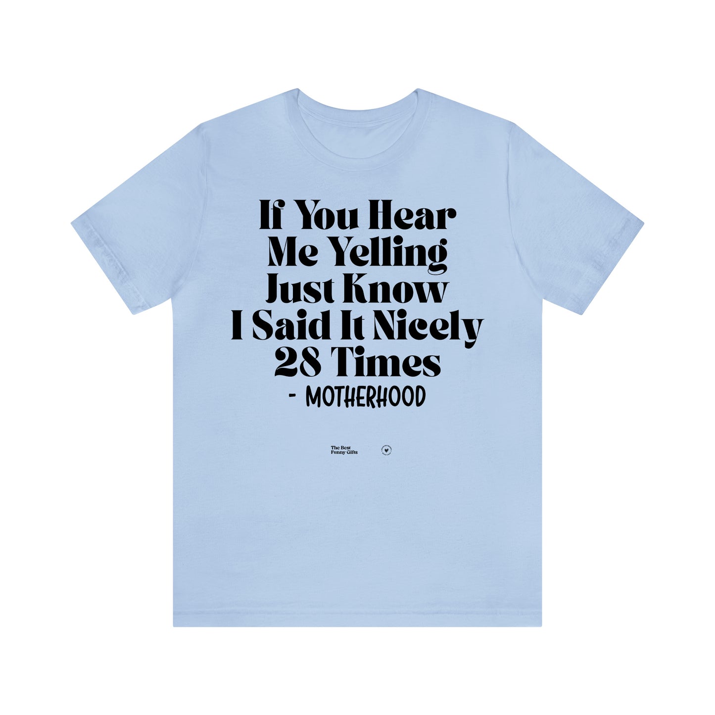 Funny Shirts for Women - If You Hear Me Yelling Just Know I Said It Nicely 28 Times - Motherhood - Women’s T Shirts