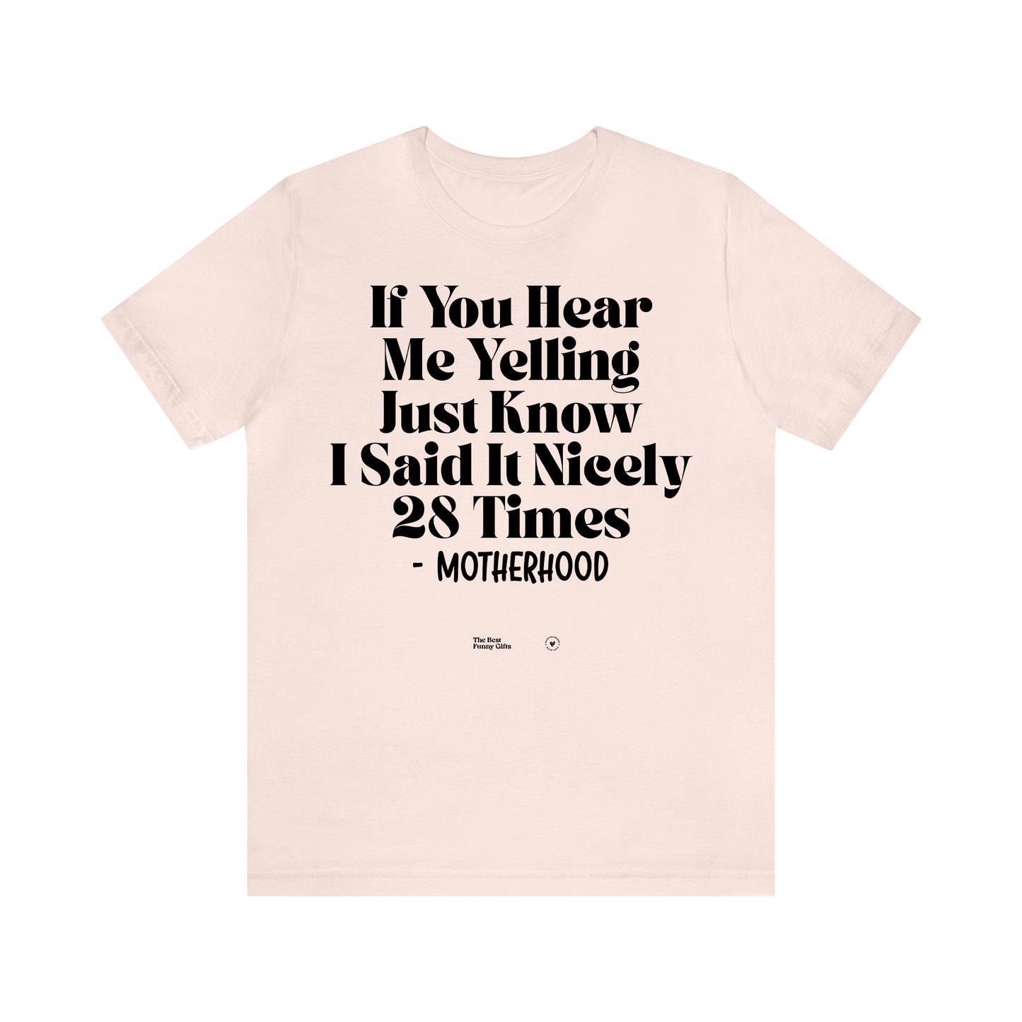 Funny Shirts for Women - If You Hear Me Yelling Just Know I Said It Nicely 28 Times - Motherhood - Women’s T Shirts
