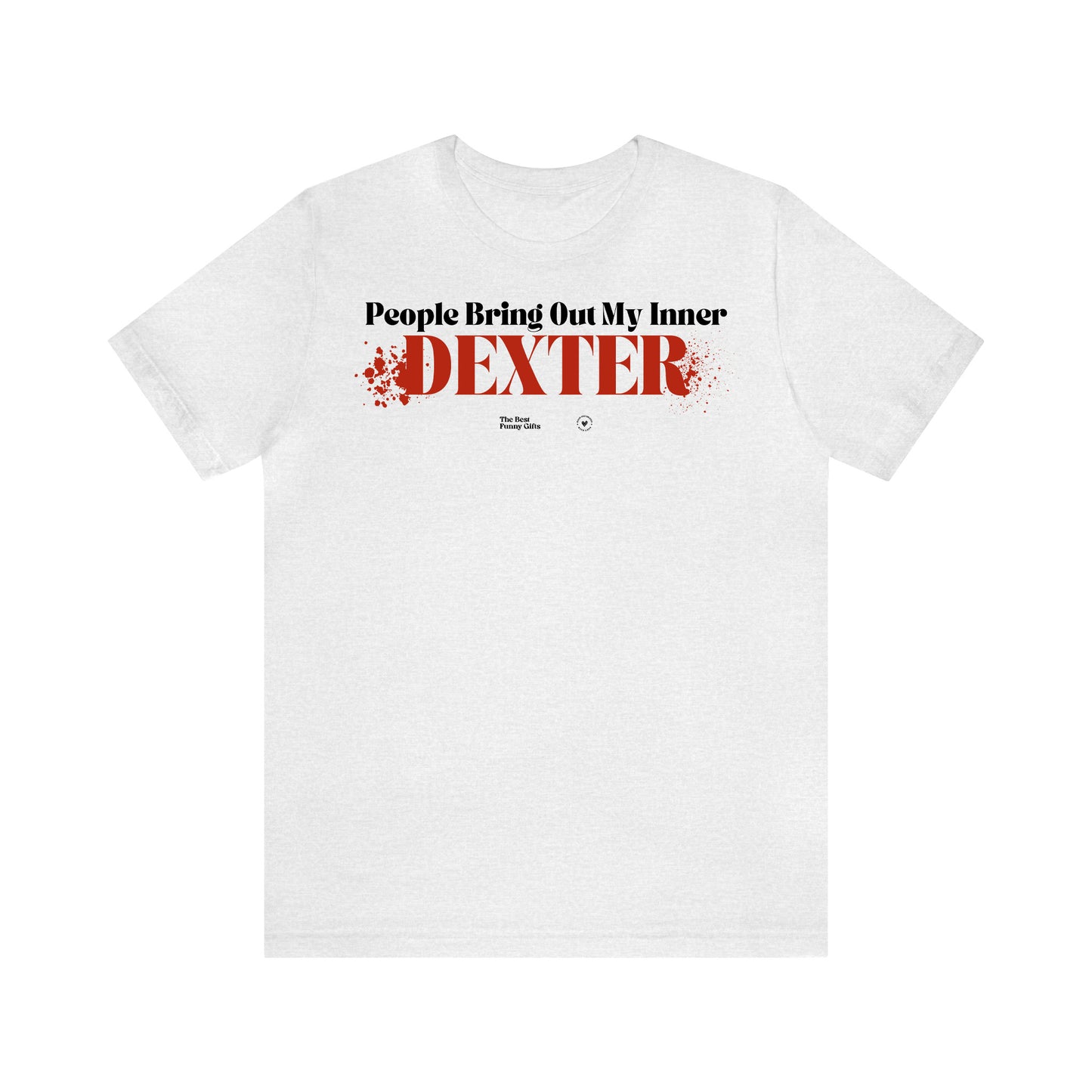 Funny Shirts for Women - People Bring Out My Inner Dexter - Women’s T Shirts