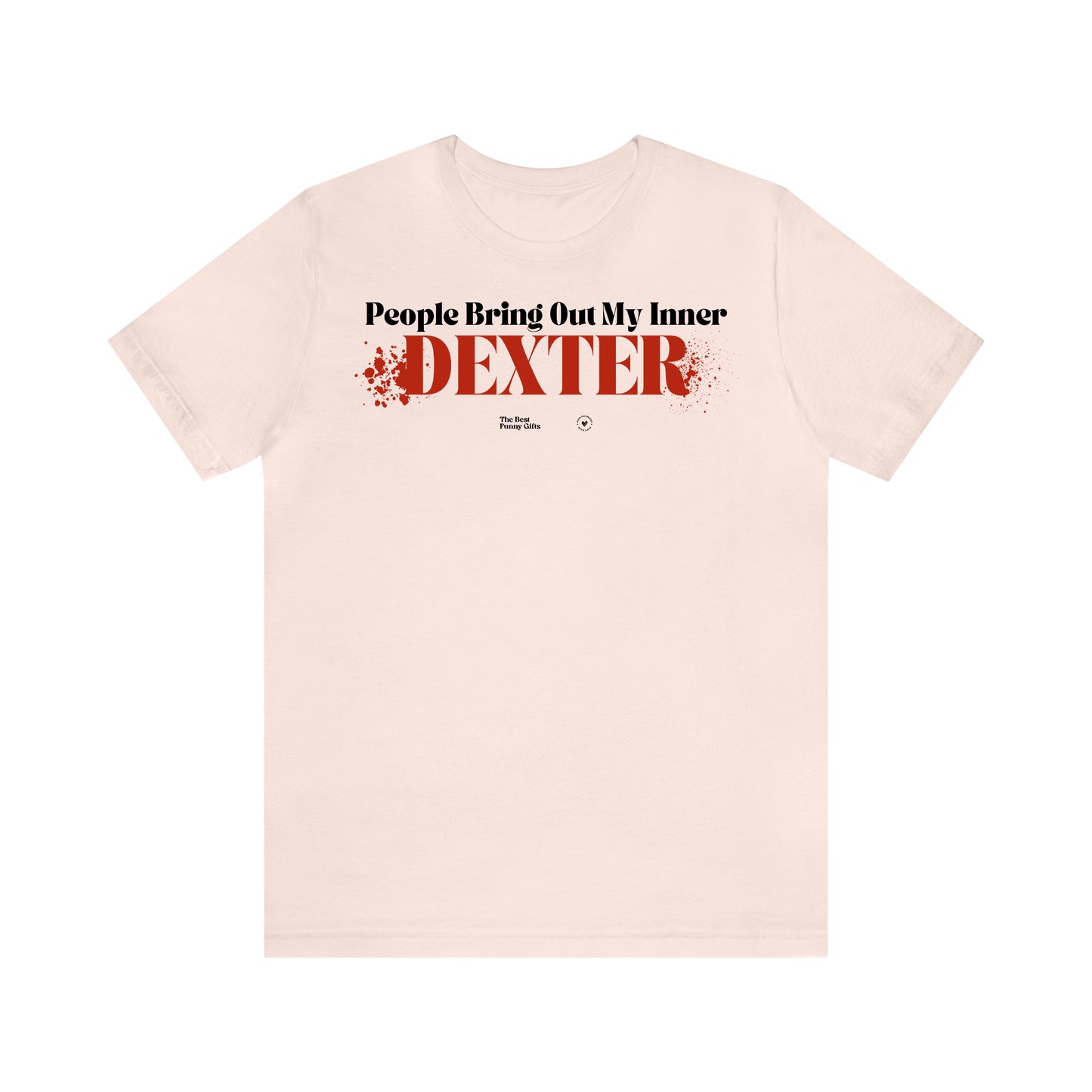Funny Shirts for Women - People Bring Out My Inner Dexter - Women’s T Shirts