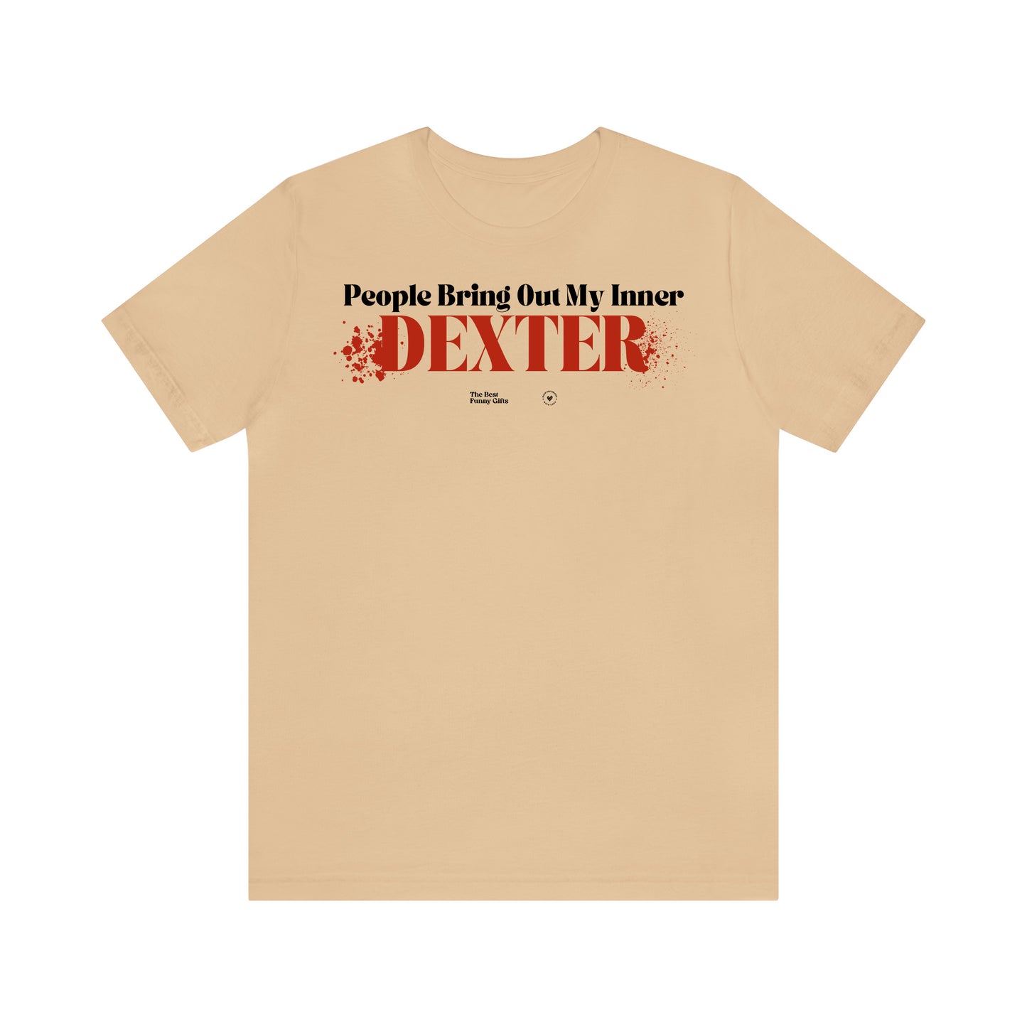 Funny Shirts for Women - People Bring Out My Inner Dexter - Women’s T Shirts