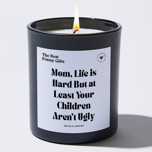 Gift for Mom Mom, Life Is Hard But At Least Your Children Aren't Ugly - The Best Funny Gifts