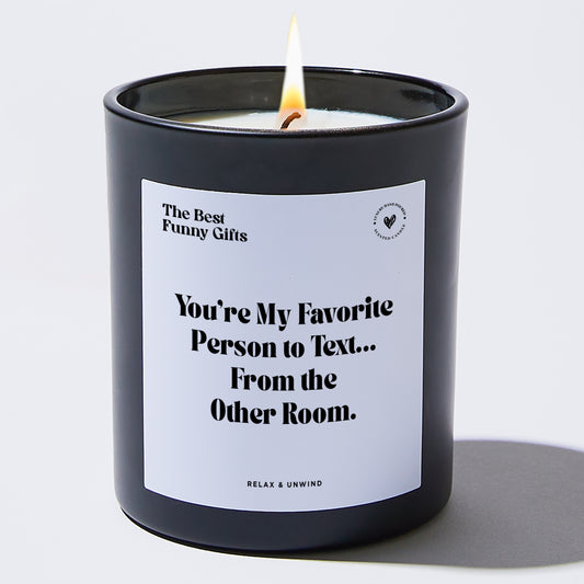 Anniversary You're My Favorite Person to Text... From the Other Room. - The Best Funny Gifts