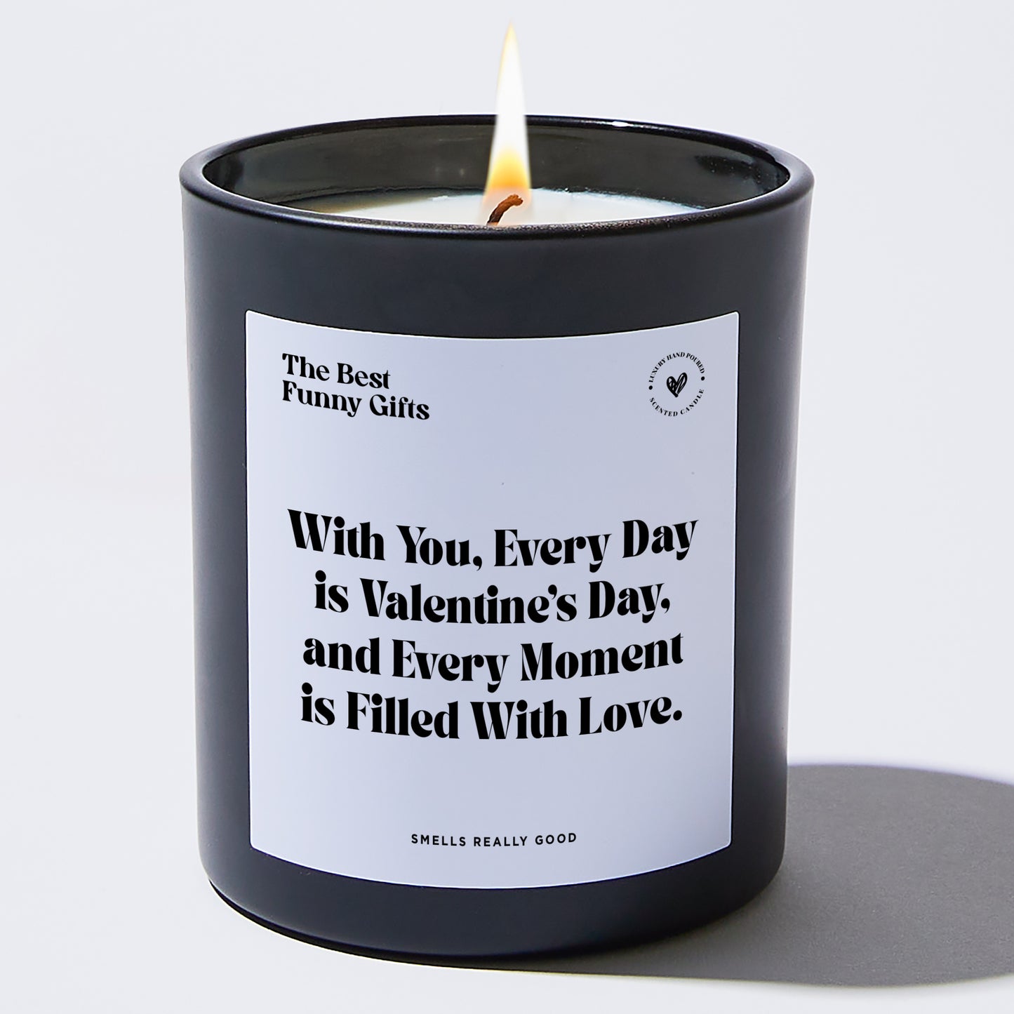 Anniversary Present - With You, Every Day is Valentine's Day, and Every Moment is Filled With Love. - Candle