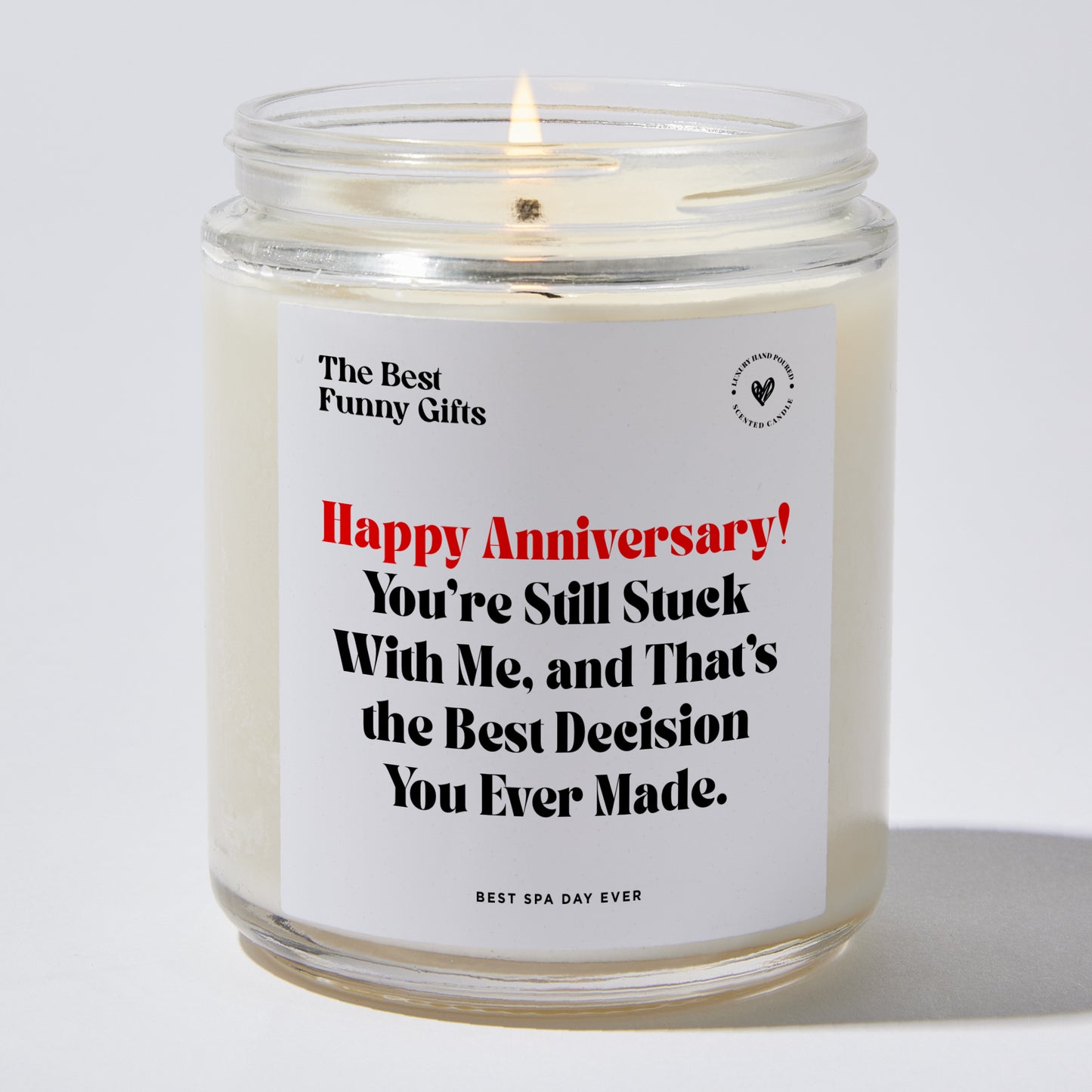 Anniversary Present - Happy Anniversary! You're Still Stuck With Me, and That's the Best Decision You Ever Made. - Candle