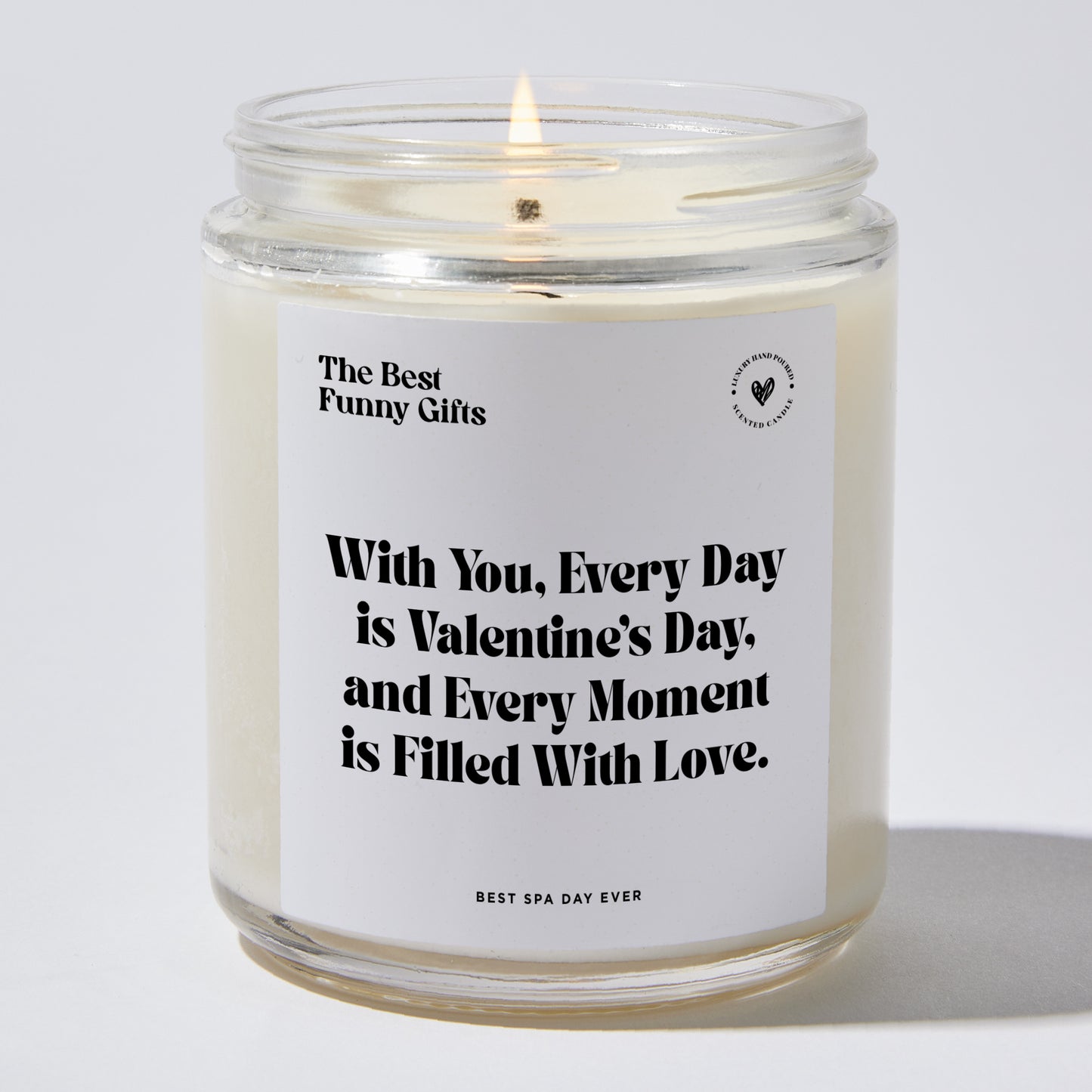 Anniversary Present - With You, Every Day is Valentine's Day, and Every Moment is Filled With Love. - Candle
