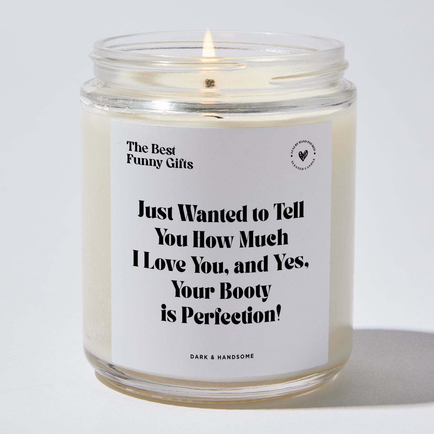 Anniversary Present - Just Wanted to Tell You How Much I Love You, and Yes, Your Booty is Perfection! - Candle