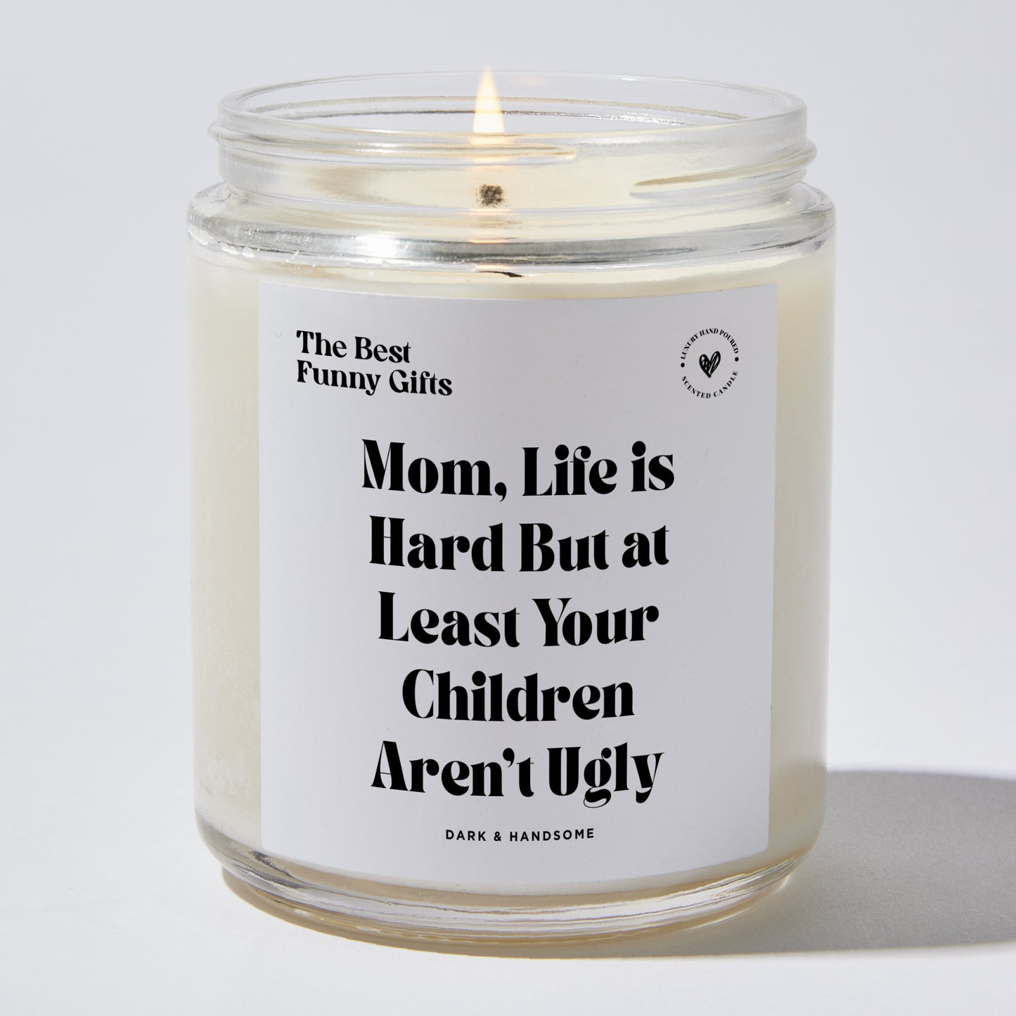 Gift for Mom - Mom, Life Is Hard But At Least Your Children Aren't Ugly - Candle