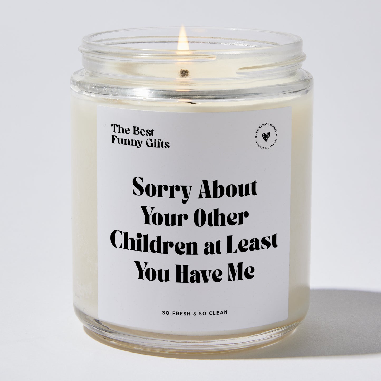 Gift for Mom - Sorry About Your Other Children At Least You Have Me - Candle