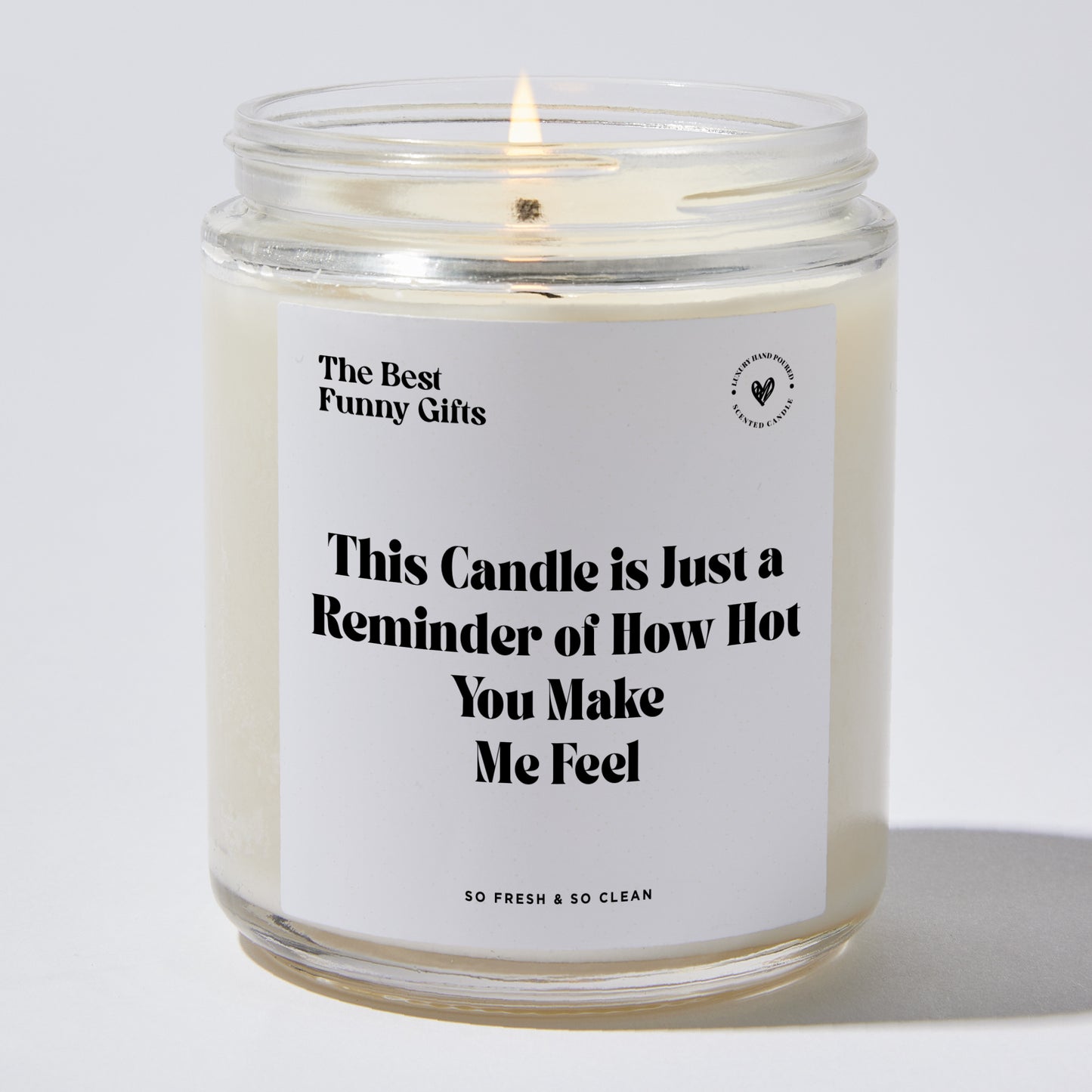 Anniversary Present - This Candle is Just a Reminder of How Hot You Make Me Feel - Candle