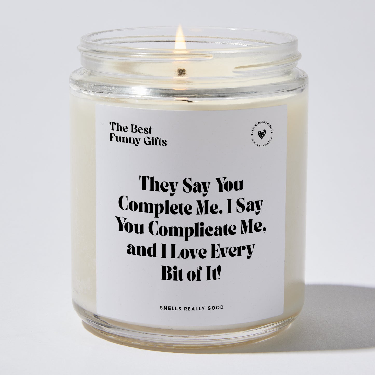 Anniversary Present - They Say You Complete Me. I Say You Complicate Me, and I Love Every Bit of It! - Candle