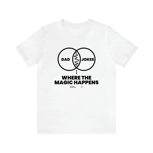 Men's T Shirts Dad Jokes Where the Magic Happens - The Best Funny Gifts