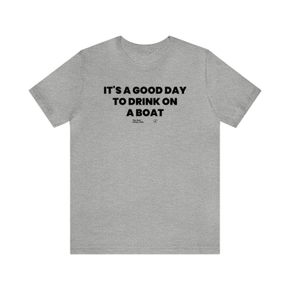Mens T Shirts - It's a Good Day to Drink on a Boat - Funny Men T Shirts