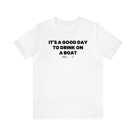 Men's T Shirts It's a Good Day to Drink on a Boat - The Best Funny Gifts