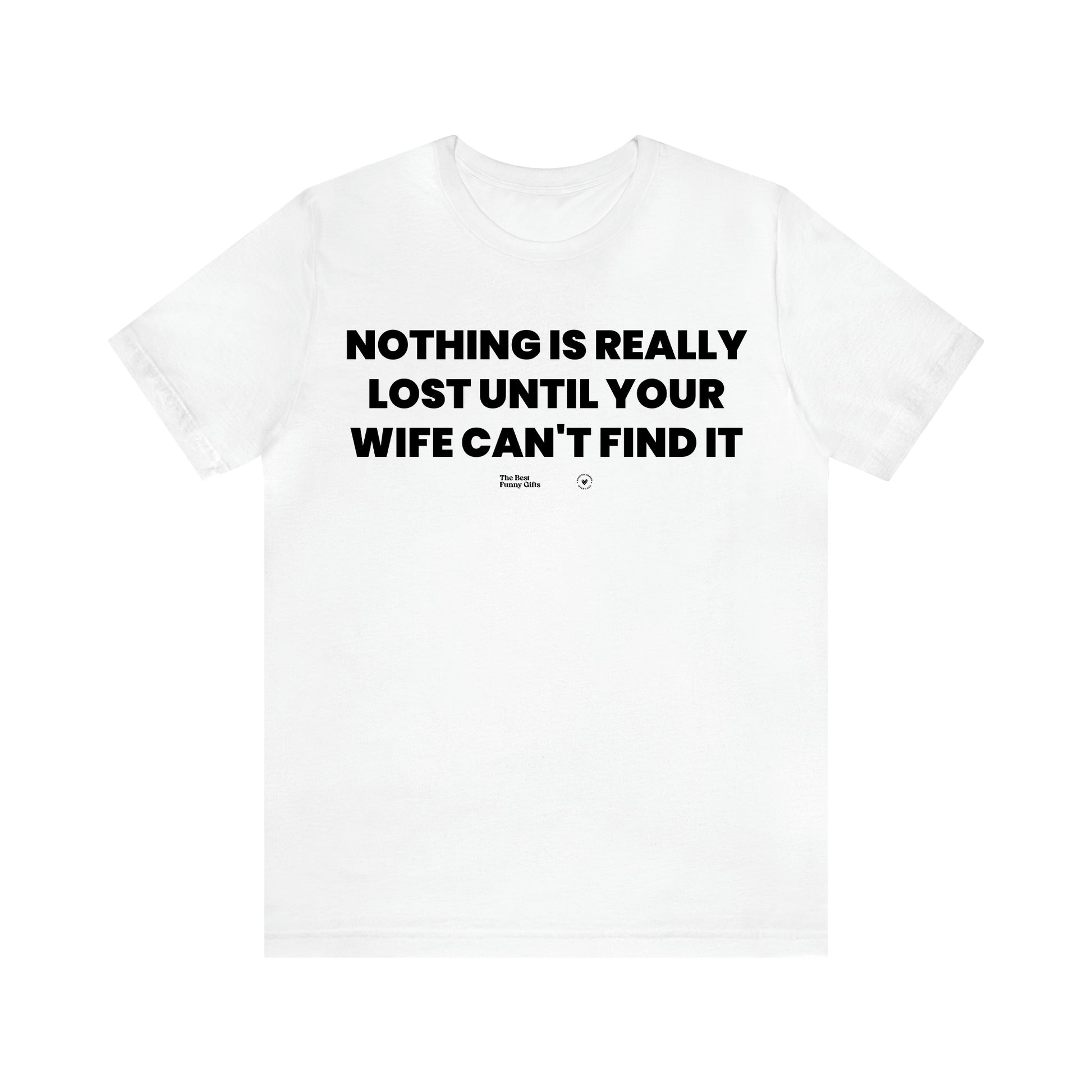 Men's T Shirts Nothing is Really Lost Until Your Wife Can't Find It - The Best Funny Gifts