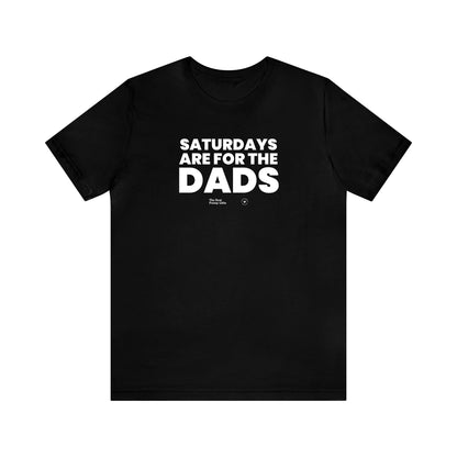 Mens T Shirts - Saturdays Are for the Dads - Funny Men T Shirts