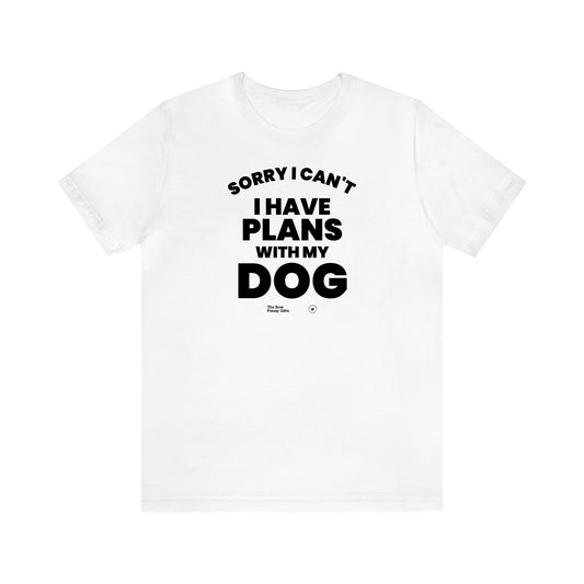 Men's T Shirts Sorry I Can't I Have Plans With My Dog - The Best Funny Gifts