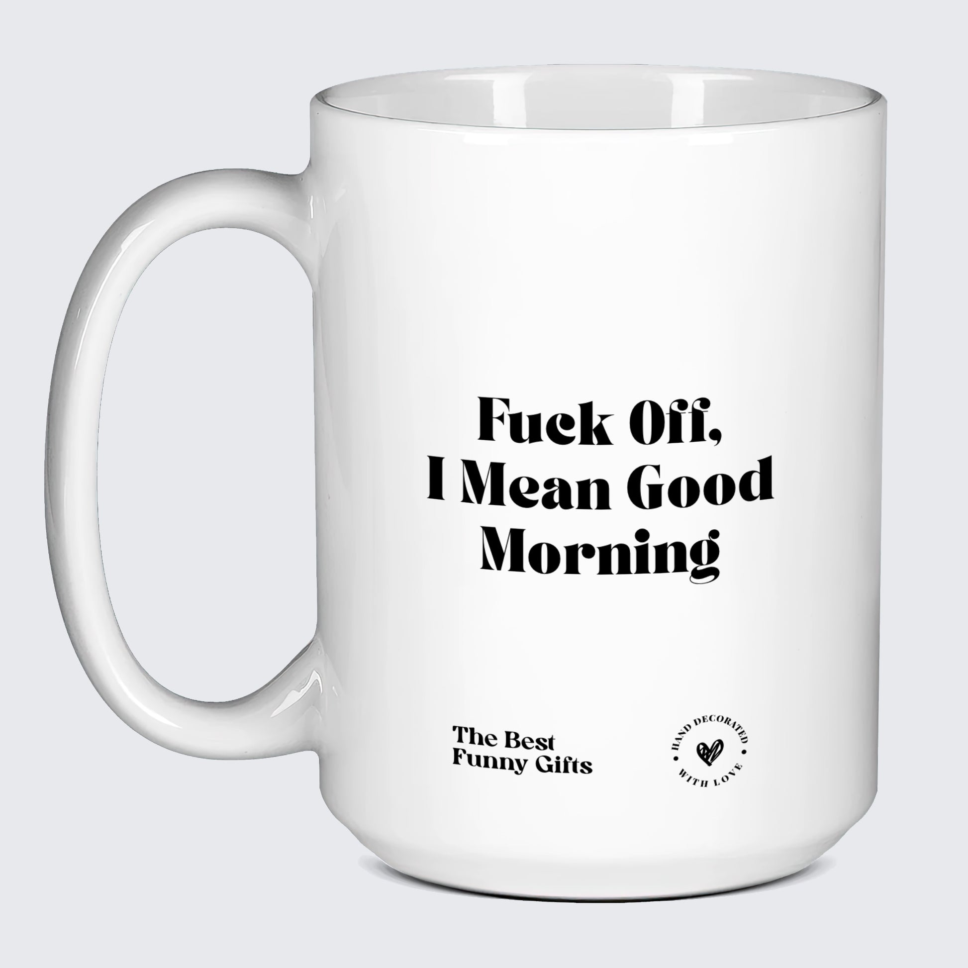 Fuck Off I Mean Good Morning Travel Mug