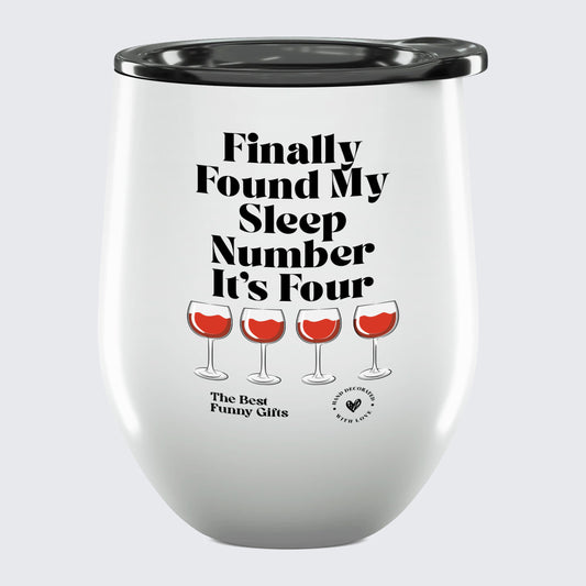 Wine Tumbler Finally Found My Sleep Number It's Four - The Best Funny Gifts