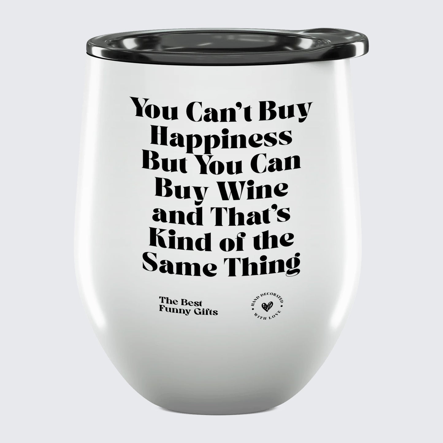 Wine Tumbler You Can't Buy Happiness but You Can Buy Wine and That's Kind of the Same Thing - The Best Funny Gifts