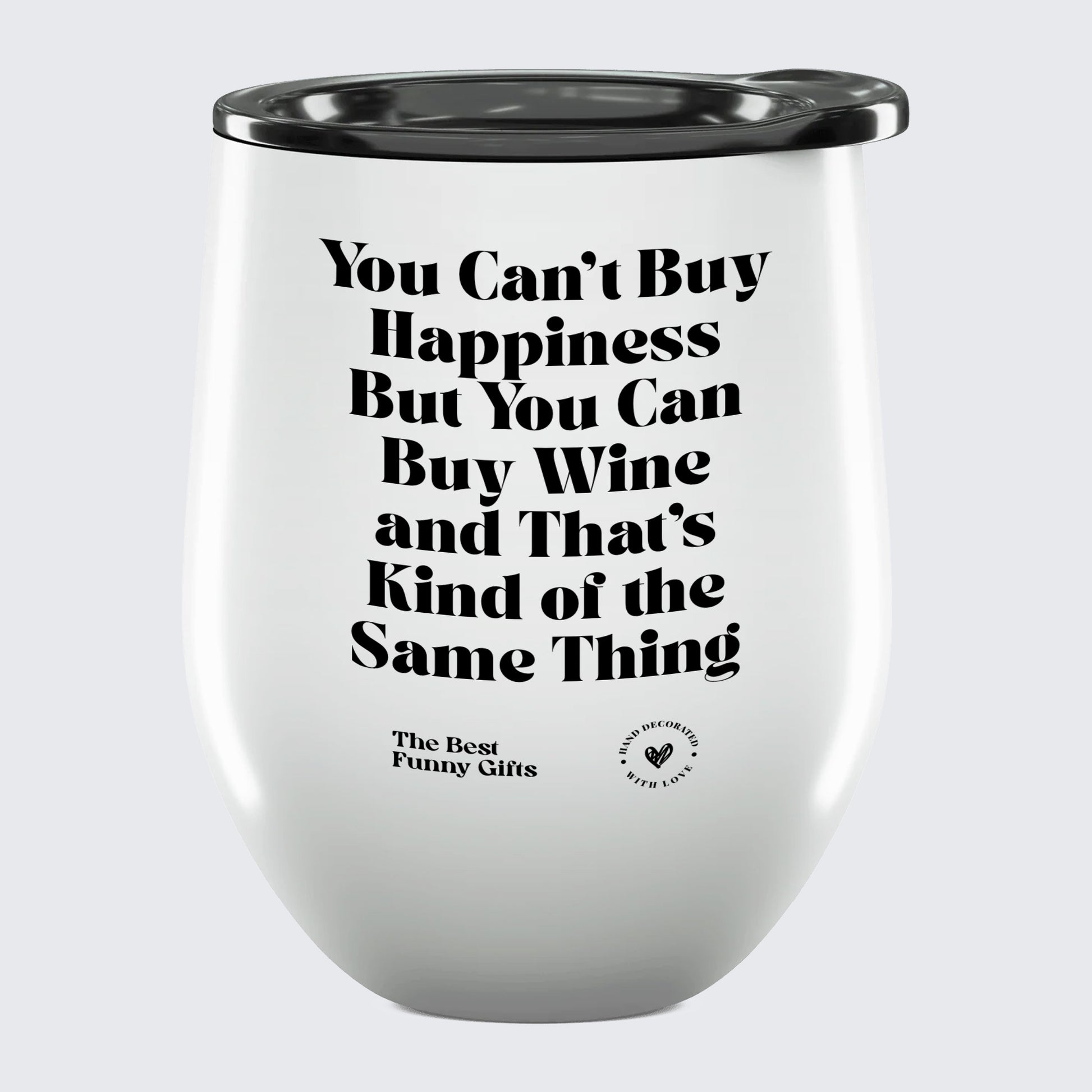 Wine Tumbler You Can't Buy Happiness but You Can Buy Wine and That's Kind of the Same Thing - The Best Funny Gifts