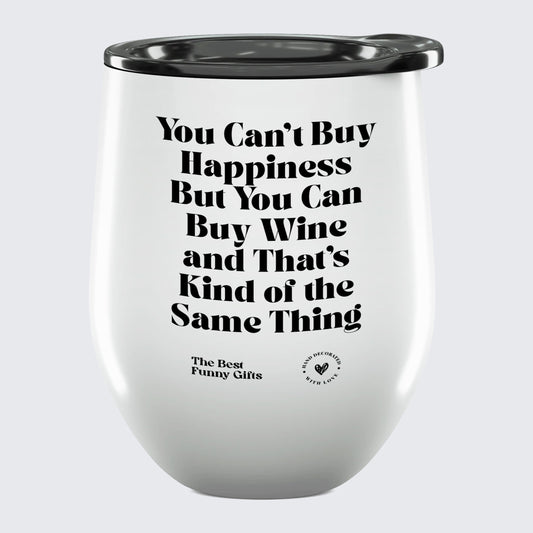 Wine Tumbler You Can't Buy Happiness but You Can Buy Wine and That's Kind of the Same Thing - The Best Funny Gifts