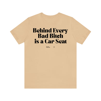 Funny Shirts for Women - Behind Every Bad Bitch is a Car Seat - Women’s T Shirts