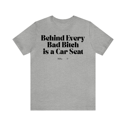 Funny Shirts for Women - Behind Every Bad Bitch is a Car Seat - Women’s T Shirts