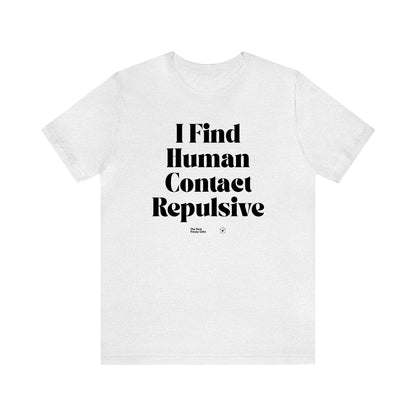 Funny Shirts for Women - I Find Human Contact Repulsive - Women’s T Shirts