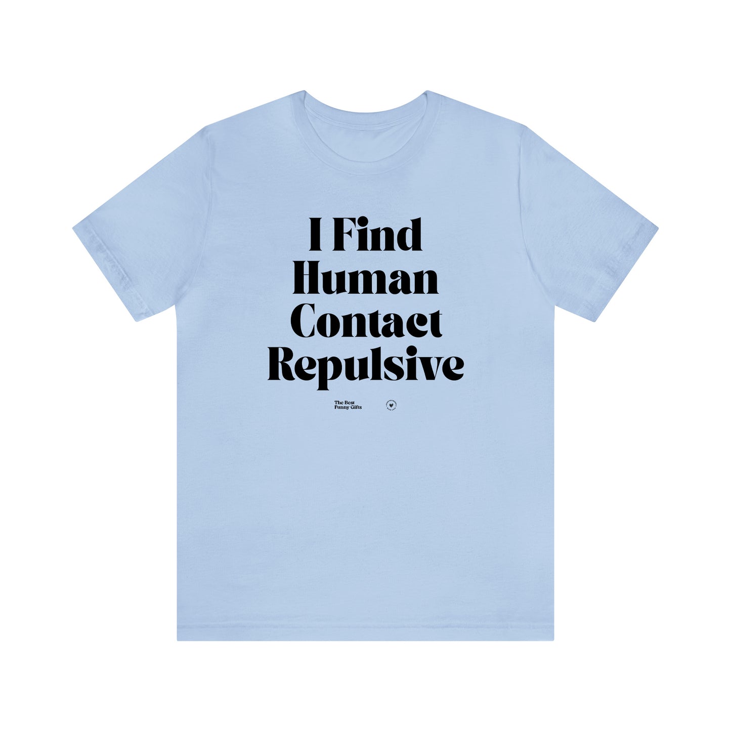 Funny Shirts for Women - I Find Human Contact Repulsive - Women’s T Shirts