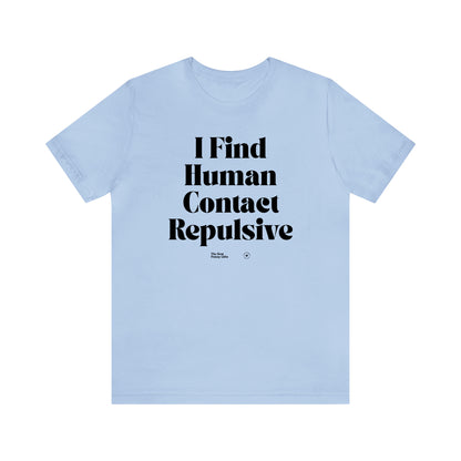 Funny Shirts for Women - I Find Human Contact Repulsive - Women’s T Shirts