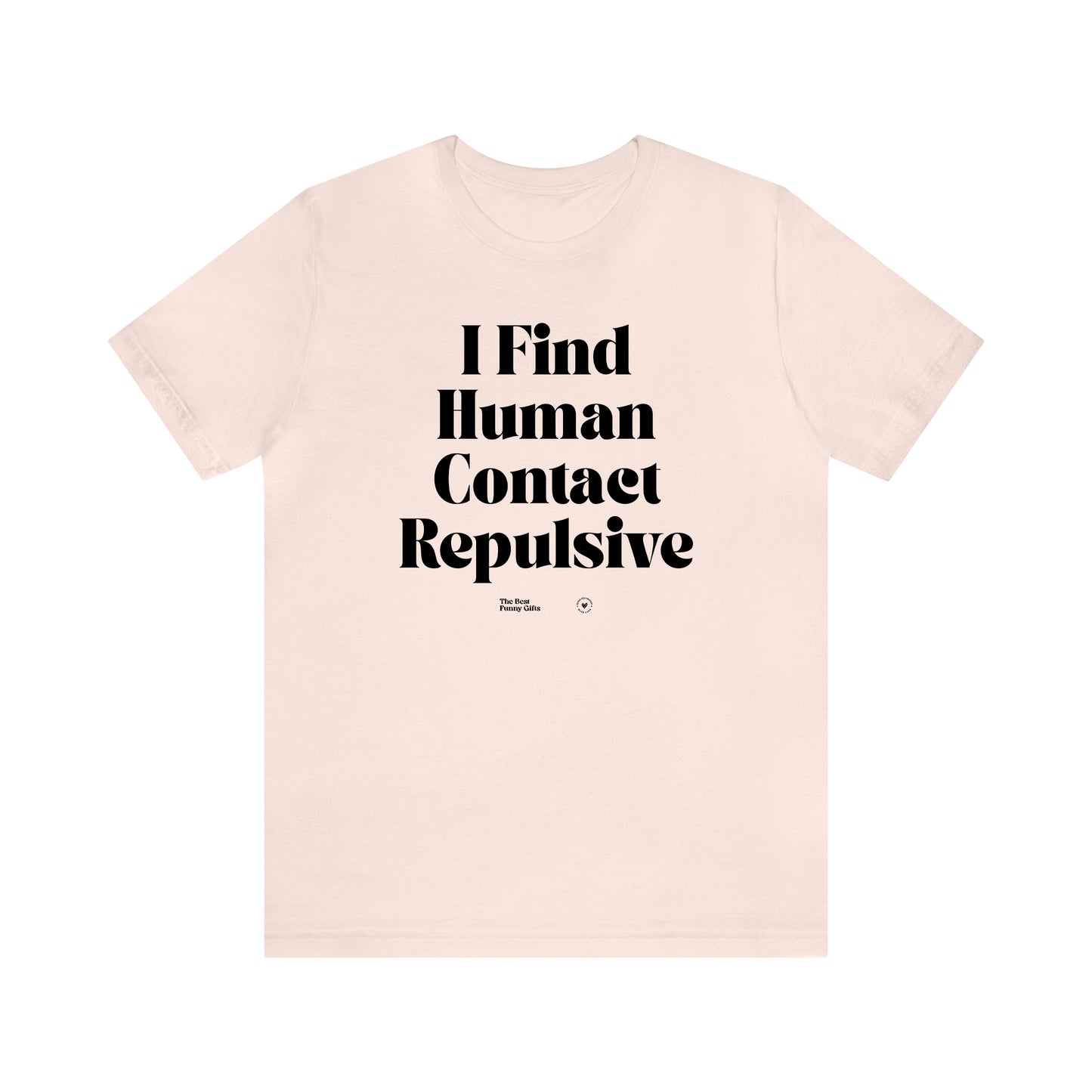 Funny Shirts for Women - I Find Human Contact Repulsive - Women’s T Shirts