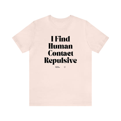 Funny Shirts for Women - I Find Human Contact Repulsive - Women’s T Shirts