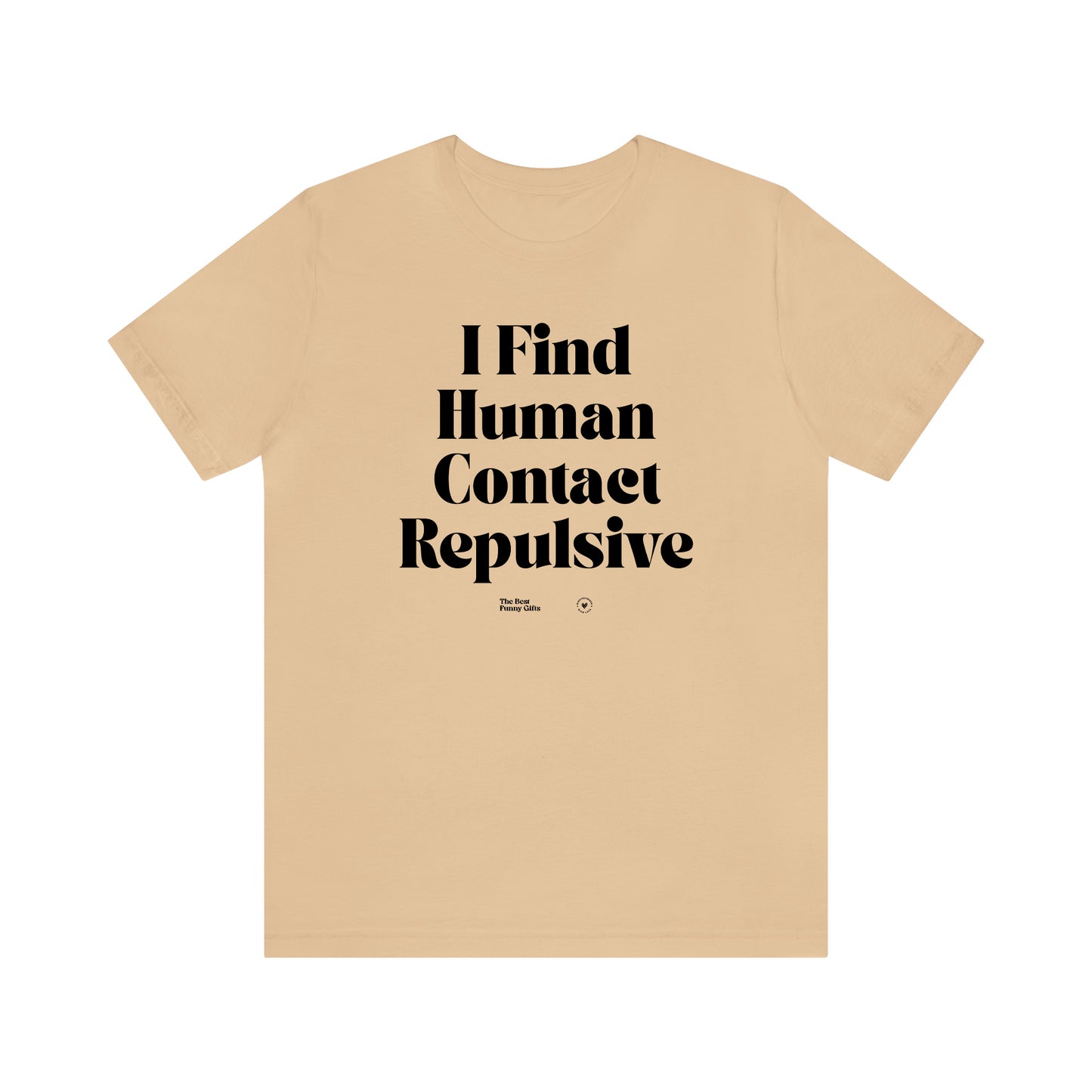 Funny Shirts for Women - I Find Human Contact Repulsive - Women’s T Shirts