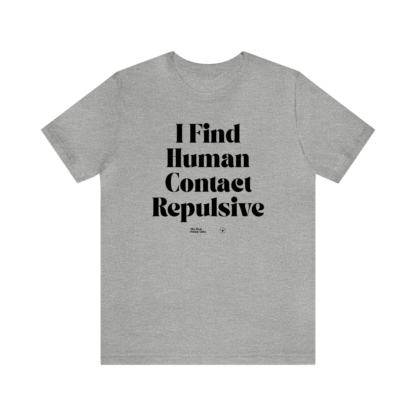 Funny Shirts for Women - I Find Human Contact Repulsive - Women’s T Shirts
