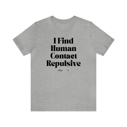 Funny Shirts for Women - I Find Human Contact Repulsive - Women’s T Shirts