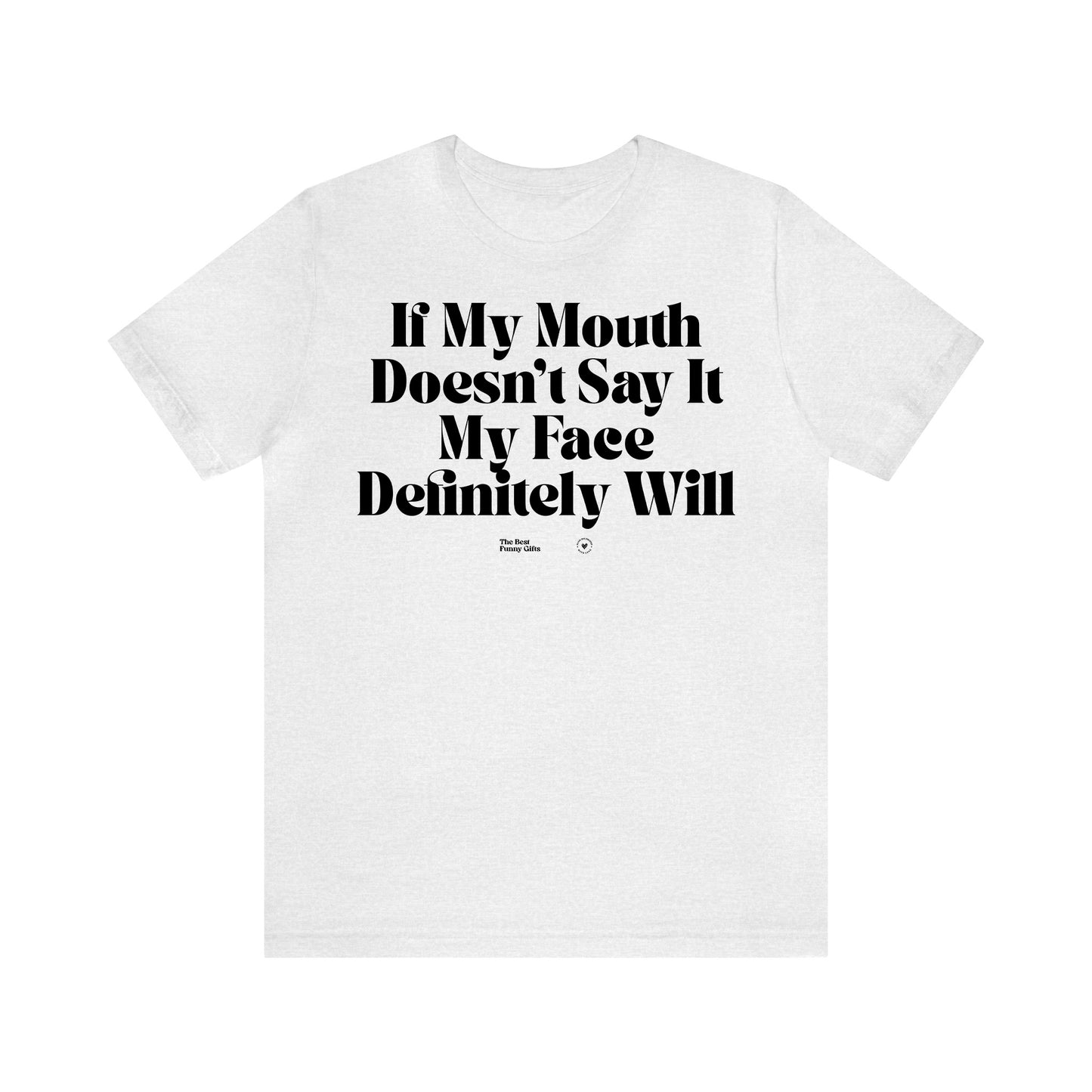 Funny Shirts for Women - If My Mouth Doesn't Say It My Face Definitely Will - Women’s T Shirts