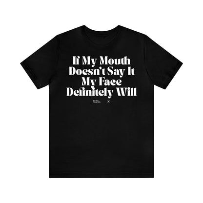 Funny Shirts for Women - If My Mouth Doesn't Say It My Face Definitely Will - Women’s T Shirts