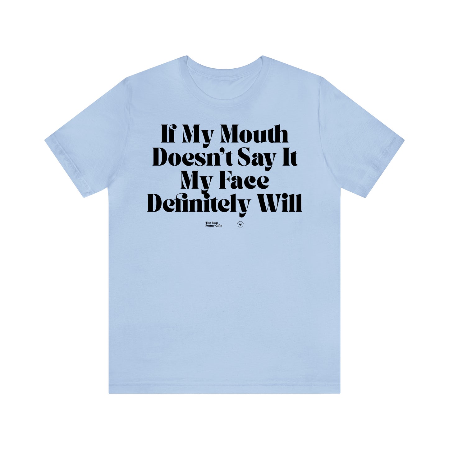 Funny Shirts for Women - If My Mouth Doesn't Say It My Face Definitely Will - Women’s T Shirts