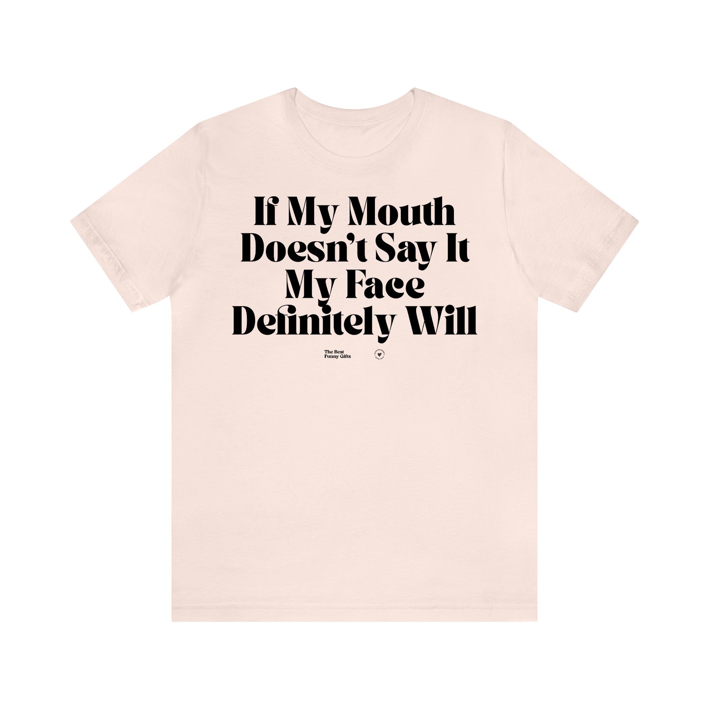 Funny Shirts for Women - If My Mouth Doesn't Say It My Face Definitely Will - Women’s T Shirts
