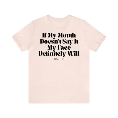 Funny Shirts for Women - If My Mouth Doesn't Say It My Face Definitely Will - Women’s T Shirts