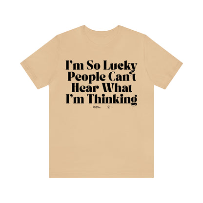 Funny Shirts for Women - I'm So Lucky People Can't Hear What I'm Thinking - Women’s T Shirts
