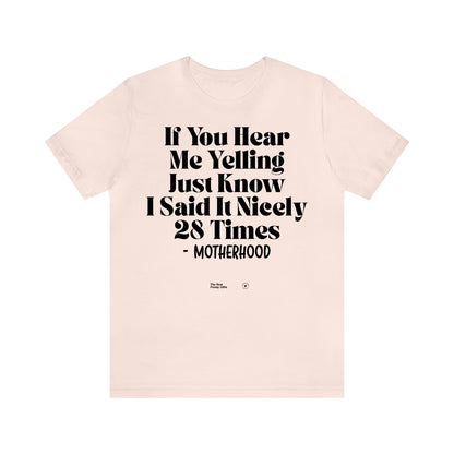 Funny Shirts for Women - If You Hear Me Yelling Just Know I Said It Nicely 28 Times - Motherhood - Women’s T Shirts