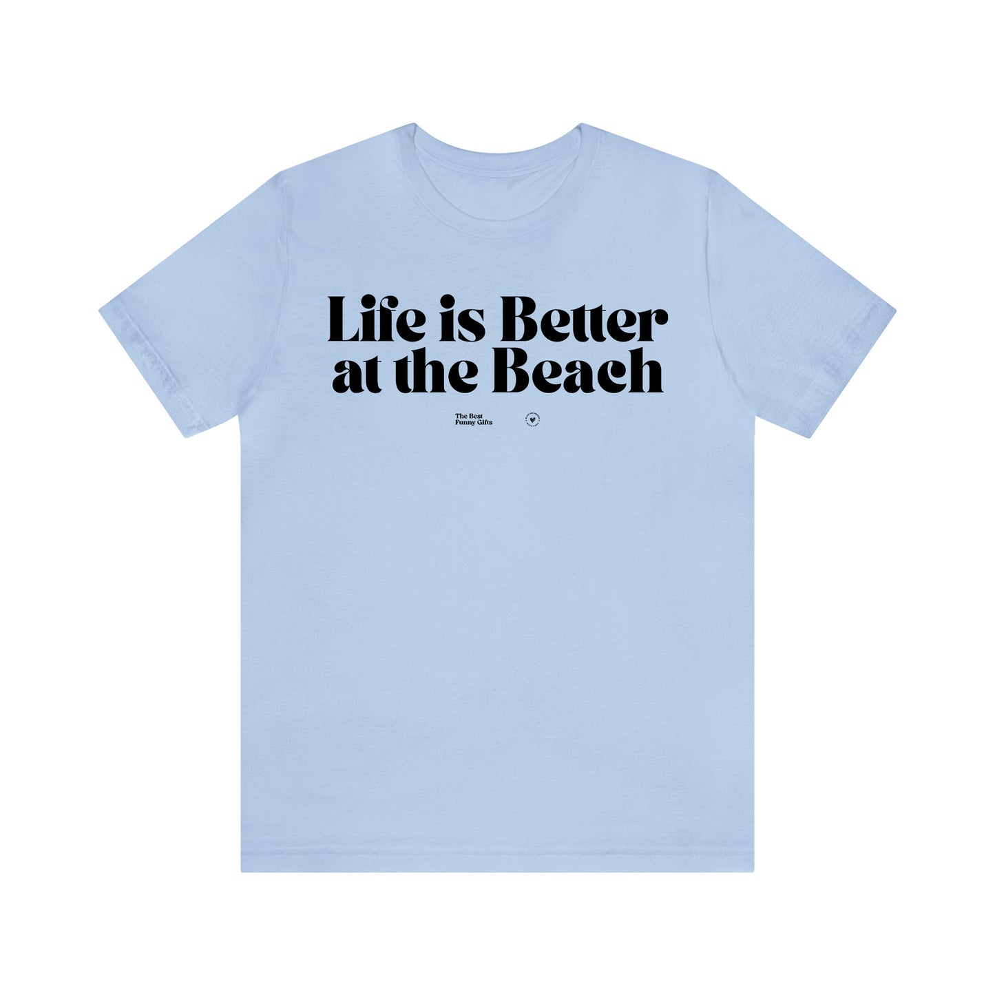 Funny Shirts for Women - Life is Better at the Beach - Women’s T Shirts