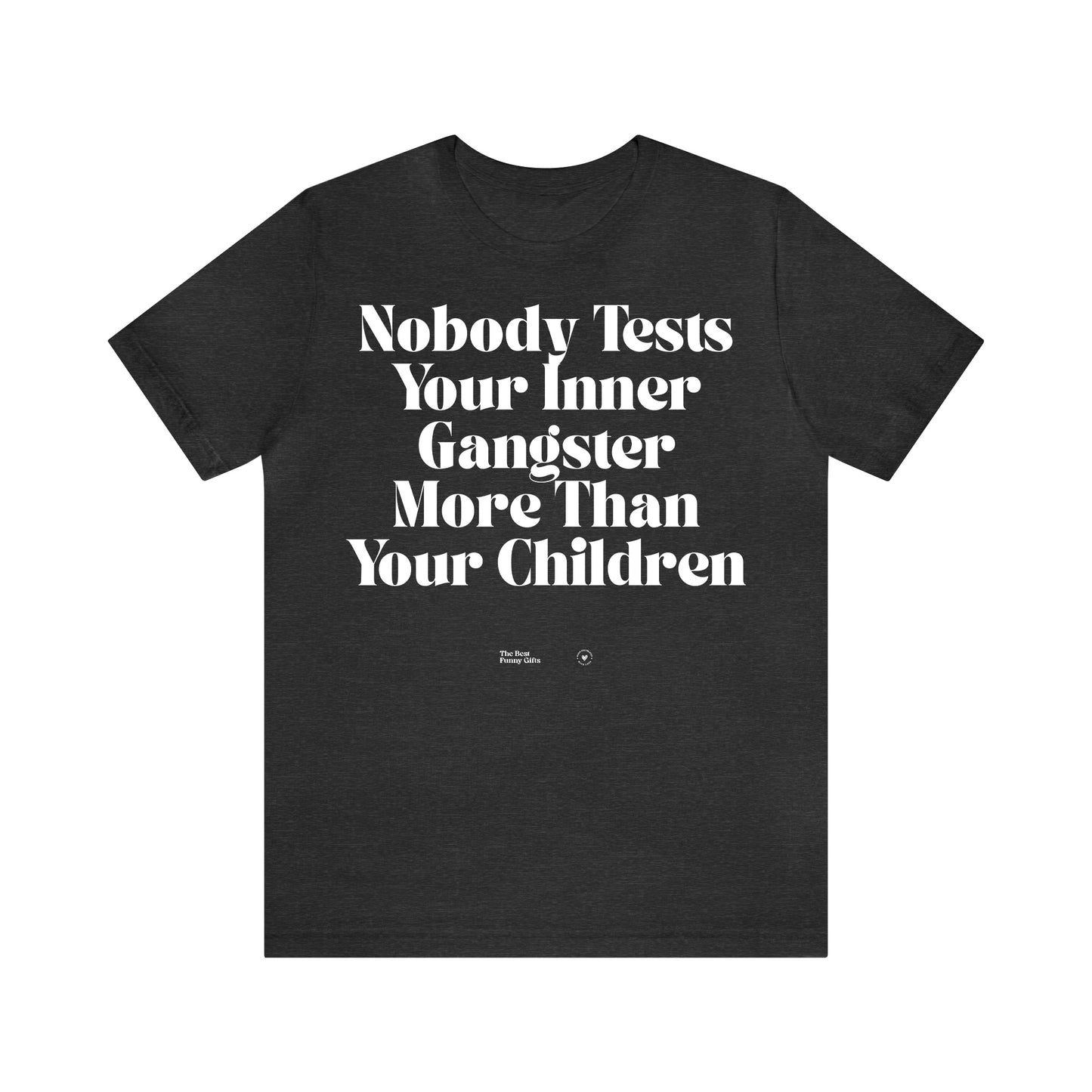 Funny Shirts for Women - Nobody Tests Your Inner Gangster More Than Your Children - Women’s T Shirts