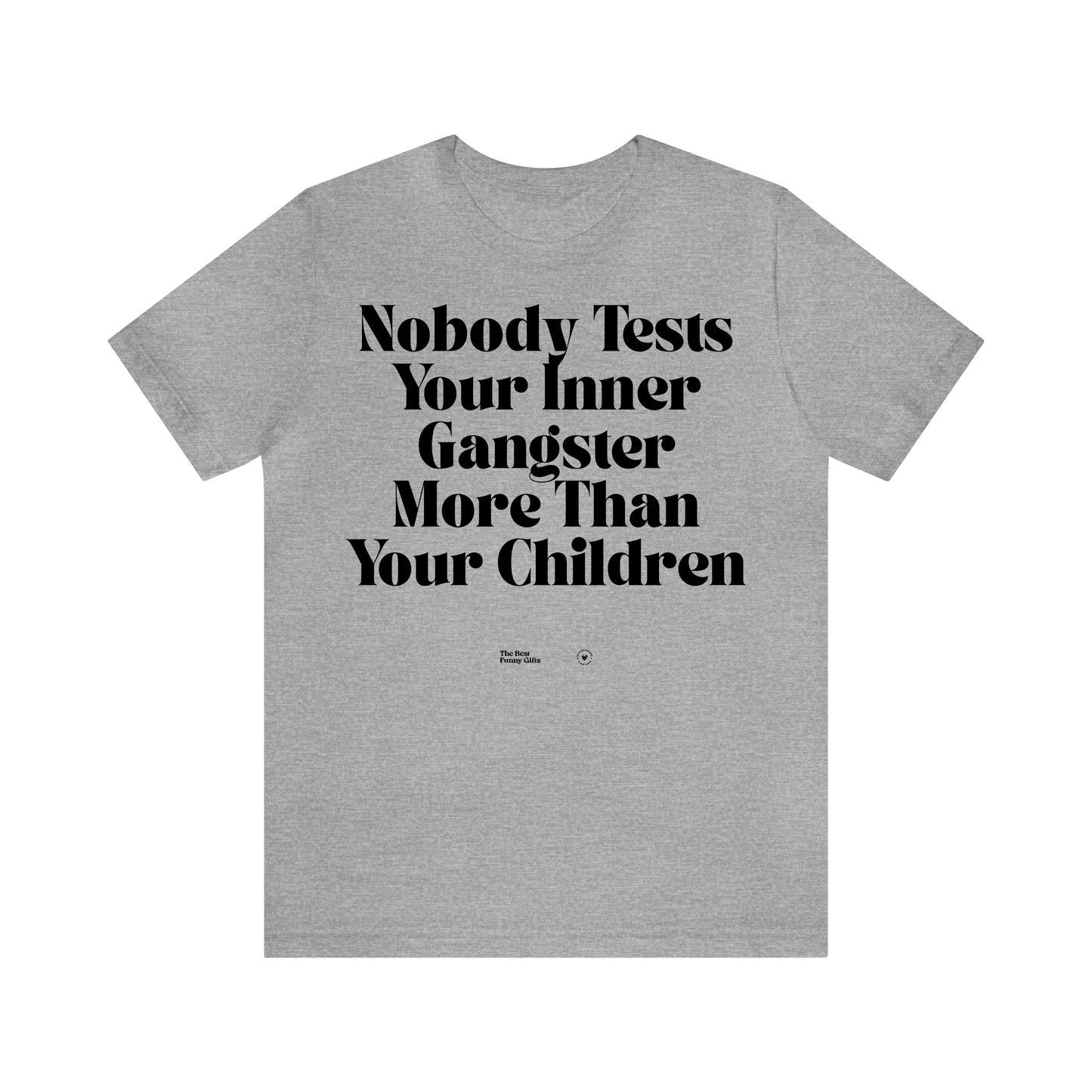 Funny Shirts for Women - Nobody Tests Your Inner Gangster More Than Your Children - Women’s T Shirts