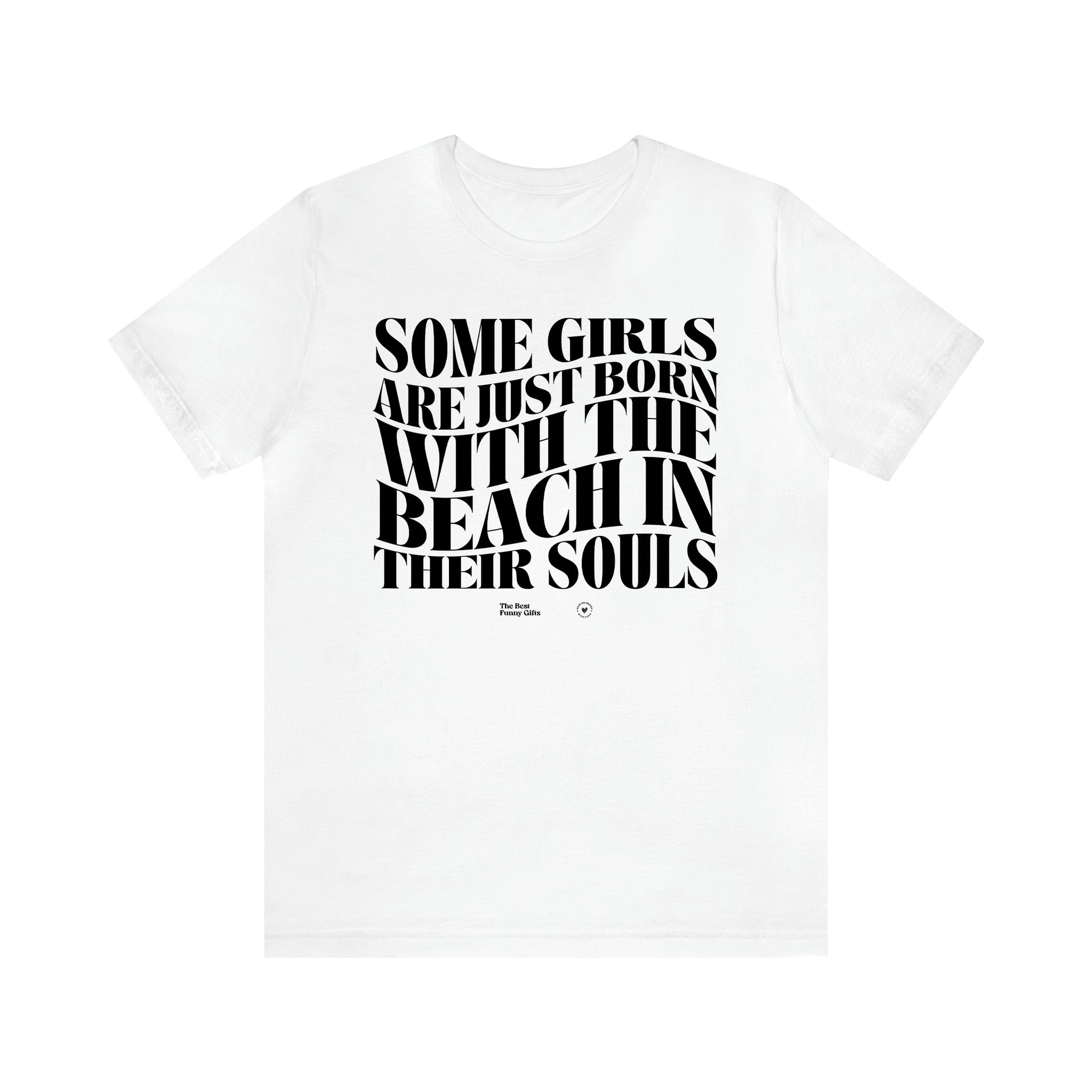 Women's T Shirts Some Girls Are Just Born With the Beach in Their Souls - The Best Funny Gifts